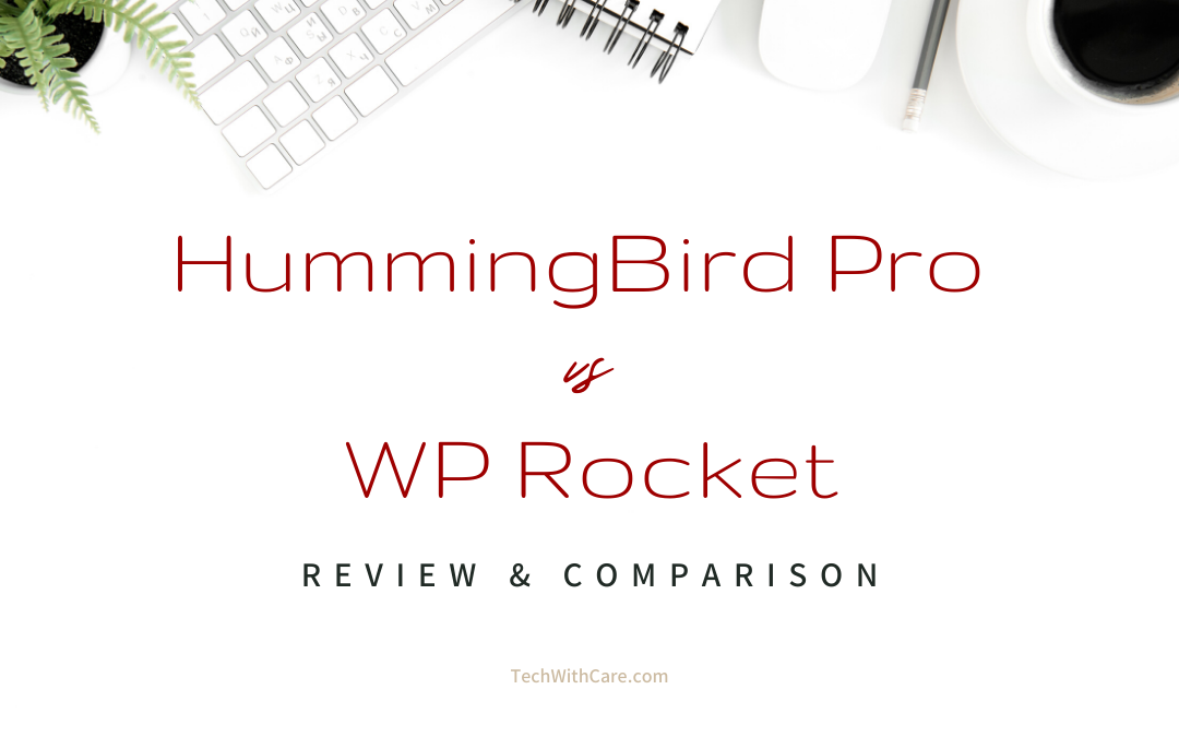 HummingBird PRO vs WP Rocket Review and Comparison by TechWithCare.com