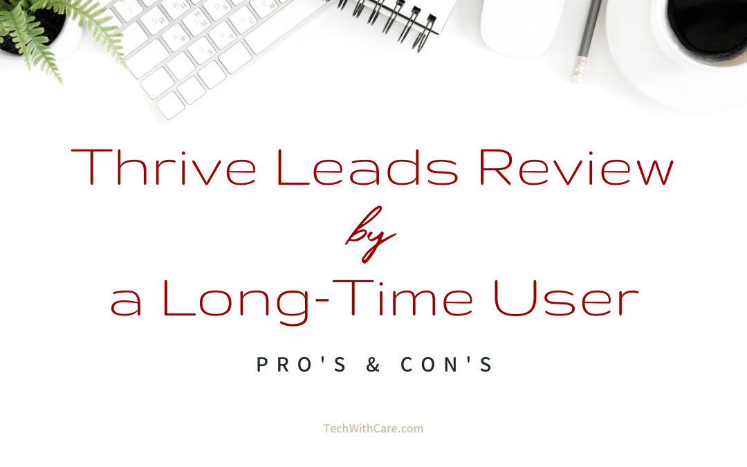 Thrive Leads review by a long-time user - honest review - pro's and con's